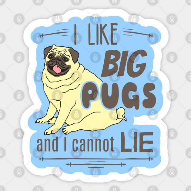 I like big PUGS and I cannot lie Sticker by FandomizedRose